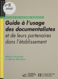 Marie Monthus et Michel Poupelin - Guide à l'usage des documentalistes et de leurs partenaires dans l'établissement.
