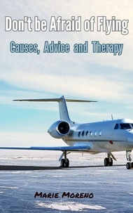  Marie Moreno - Don't be Afraid of Flying, Causes,  Advice  and  Therapy.