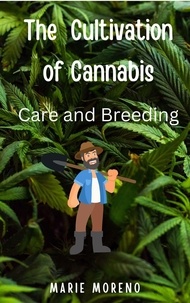  Marie Moreno - The Cultivation of Cannabis Care and Breeding.