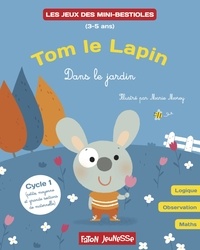Marie Morey et Lucie Hoornaert - Tom le lapin - Dans le jardin - Logique, observation, maths Cycle 1.