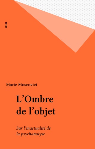 L'OMBRE DE L'OBJET. Sur l'inactualité de la psychanalyse