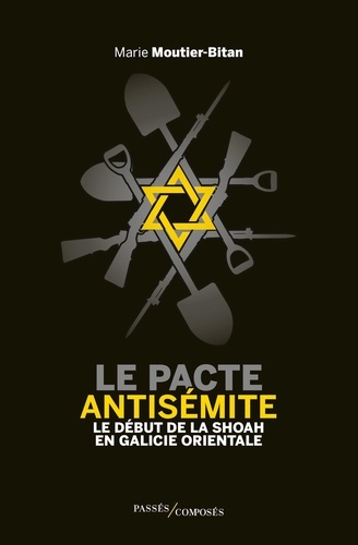 Le pacte antisémite. Le début de la Shoah en Galicie orientale, juin-juillet 1941