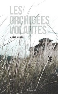 Marie Murski - Les orchidées volantes.