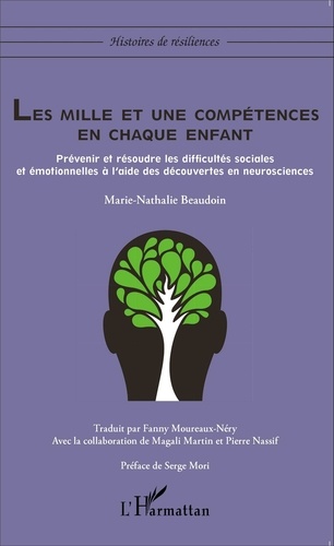 Marie-Nathalie Beaudoin - Les mille et une compétences en chaque enfant - Prévenir et résoudre les difficultés sociales et émotionnelles à l'aide des découvertes en neurosciences.