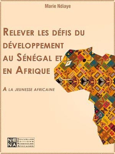 Relever les défis du développement au Sénégal et en Afrique. A la jeunesse africaine
