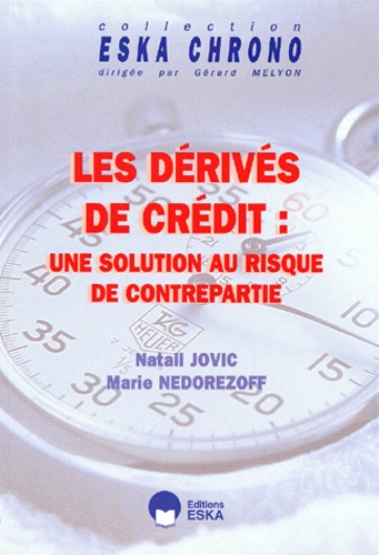 Marie Nedorezoff et Natali Jovic - Les Derives Du Credit : Une Solution Au Risque De Contrepartie.