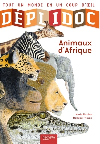 Marie Nicolas et Mathias Friman - Déplidoc, animaux d'afrique - Tout le monde en un coup d'oeil.