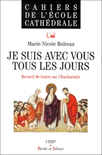Marie-Nicole Boiteau - Je Suis Avec Vous Tous Les Jours. Recueil De Textes Sur L'Eucharistie.