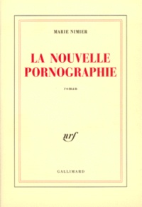 Marie Nimier - La Nouvelle Pornographie.