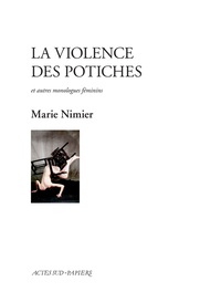 Marie Nimier - La violence des potiches et autres monologues féminins.