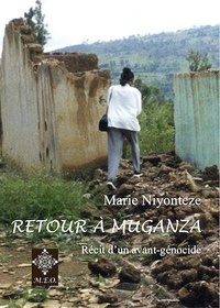 Marie Niyonteze - Retour à Muganza - Récit d'un avant génocide.