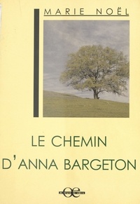 Marie Noël - Le Chemin d'Anna Bargeton.