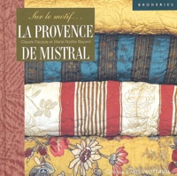 Marie-Noëlle Bayard et Claude Fauque - La Provence De Mistral. Sur Le Motif....