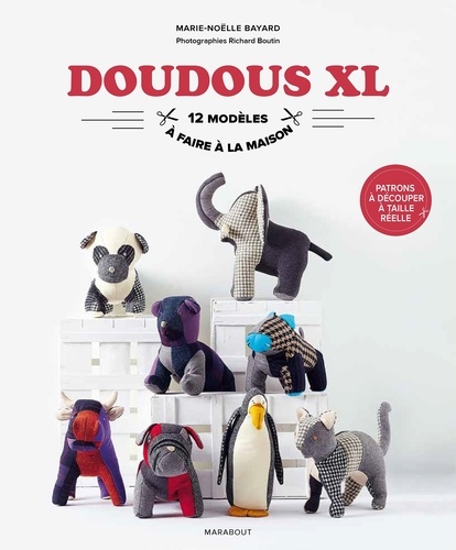 Marie-Noëlle Bayard et Richard Boutin - Les doudous XL - Patrons à découper à taille réelle.