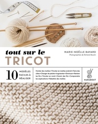 Marie-Noëlle Bayard - Tout sur le tricot - 10 modèles faciles à réaliser.