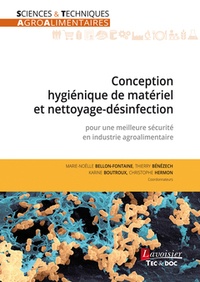 Marie-Noëlle Bellon-Fontaine et Thierry Bénézech - Conception hygiénique de matériel et nettoyage-désinfection - Pour une meilleure sécurité en industrie agroalimentaire.
