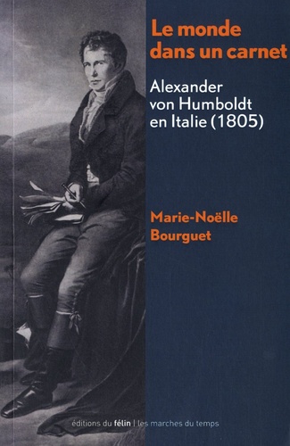 Marie-Noëlle Bourguet - Le monde dans un carnet - Alexander von Humboldt en Italie (1805).