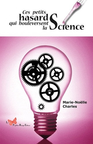 Marie-Nöelle Charles - Ces petits hasards qui bouleversent la science.