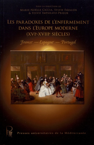 Les paradoxes de l'enfermement dans l'Europe moderne (XVIe-XVIIIe siècles). Espagne, France, Portugal