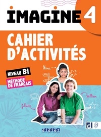 Marie-Noëlle Cocton et Camille Dereeper - Imagine 4 Méthode de français niveau B1 - Cahier d'activités.