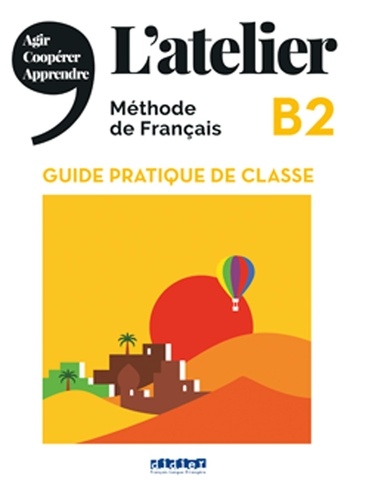 L'atelier B2. Guide pratique de classe