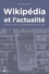 Wikipédia et l'actualité. Qualité de l'information et normes collaboratives d'un média en ligne