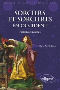 Marie-Noëlle Faure - Sorciers et sorcières en Occident - Fictions et réalités.