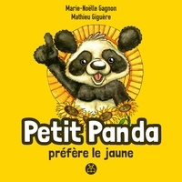 Marie-Noëlle Gagnon et Mathieu Giguère - Petit panda préfère le jaune.