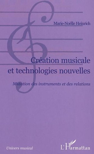 Marie-Noëlle Heinrich - Création musicale et technologies nouvelles - Mutation des instruments et des relations.