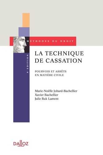 Marie-Nöelle Jobard-Bachellier et Xavier Bachellier - La technique de cassation - Pourvois et arrêts en matière civile. Edition 2013.