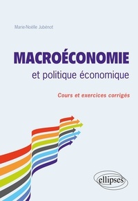 Marie-Noëlle Jubénot - Macroéconomie et politique économique - Cours et exercices corrigés.