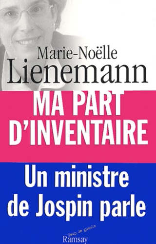 Marie-Noëlle Lienemann - Ma Part D'Inventaire. Entretiens Avec Frederic Haziza.