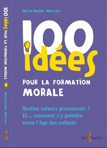Marie-Noëlle Mercier - 100 idées pour former la conscience morale.