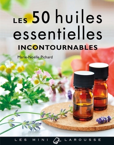 Marie-Noëlle Pichard - Les 50 huiles essentielles incontournables.