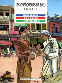 Marie-Noëlle Pichard et Pierre Dhombre - Les Chercheurs de Dieu Tome 1 : Mère Teresa - Don Bosco, Matteo Ricci.