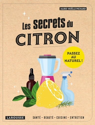 Les secrets du citron. Santé, beauté, cuisine, entretien
