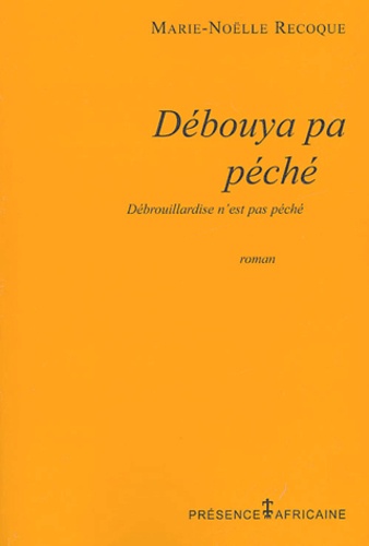 Marie-Noëlle Recoque - Débouya pa péché : Débrouillardise n'est pas péché.