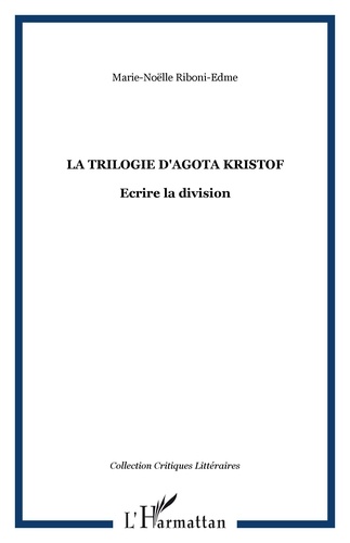 La trilogie d'Agota Kristof. Ecrire la division