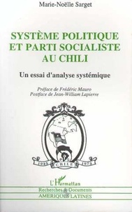 Marie-Nöelle Sarget - Système politique et parti socialiste au Chili - Un essai d'analyse systémique.