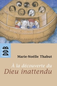 Marie-Noëlle Thabut - A la Découverte du Dieu Inattendu (Ned).
