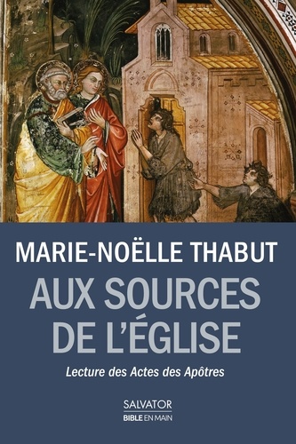 Marie-Noëlle Thabut - Aux sources de l'Eglise - Lecture des Actes des Apôtres.