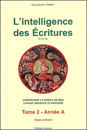 Marie-Noëlle Thabut - L'intelligence des Ecritures - Tome 2, Année A Temps ordinaire.