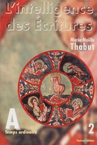 Marie-Noëlle Thabut - L'intelligence des Ecritures - Tome 2, Année A, Temps ordinaire.