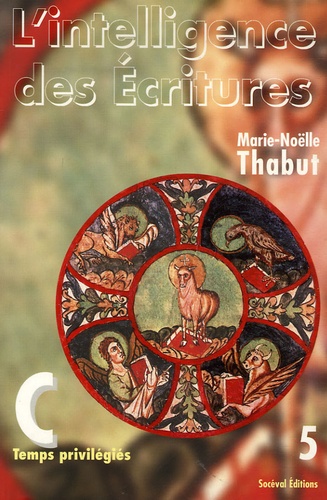 Marie-Noëlle Thabut - L'intelligence des Ecritures - Tome 5, Année C, Temps privilégiés.