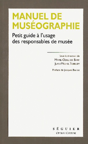 Marie-Odile BARY (DE) et Jean-Michel Tobelem - Manuel de muséographie - Petit guide à l'usage des responsables de musée.