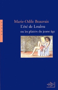 Marie-Odile Beauvais - L'Ete De Loulou Ou Les Plaisirs Du Jeune Age.