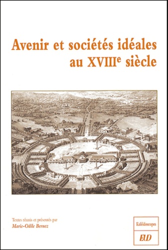 Marie-Odile Bernez - Avenir et sociétés idéales au XVIIIe siècle.