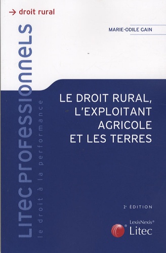 Marie-Odile Gain - Le droit rural, l'exploitant agricole et les terres.