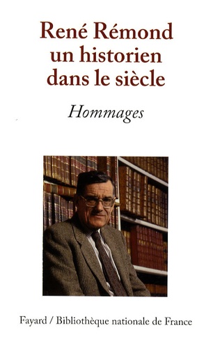 Marie-Odile Germain - René Rémond, un historien dans le siècle - Hommages.