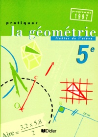 Marie-Odile Iochum et Bernard André - Pratiquer La Geometrie 5eme Fichier De L'Eleve. Programme 1997.